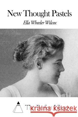 New Thought Pastels Ella Wheeler Wilcox The Perfect Library 9781507871676 Createspace