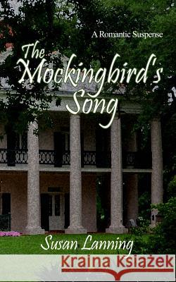 The Mockingbird's Song: A Romantic Suspense Susan Lanning 9781507871690