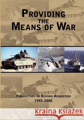 Providing the Means of War: Perspectives on Defense Acquisition 1945-2000 United States Army Center of Military Hi 9781507872123 Createspace