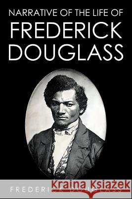 Narrative of the Life of Frederick Douglass Frederick Douglass 9781507872215