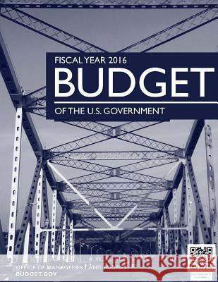 Budget of the U.S. Government Fiscal Year 2016 Office of Management An 9781507872628