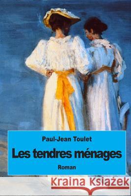 Les tendres ménages Toulet, Paul-Jean 9781507872772 Createspace