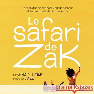 Le safari de Zak: Le récit d'un enfant conçu par un donneur dans une famille de deux mamans Ciaee 9781507872864 Createspace