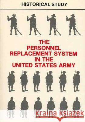 The Personnel Replacement System in the United States Army Department of the Army 9781507872932 Createspace