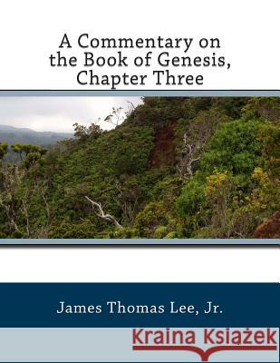 A Commentary on the Book of Genesis, Chapter Three MR James Thomas Le 9781507873359 Createspace