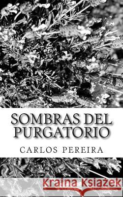 sombras del purgatorio: el breve paso por el punto neutro entre el bien y el mal Pereira 1., Carlos Antonio 9781507873366