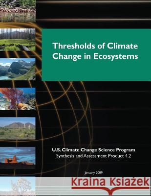 Thresholds of Climate Change in Ecosystems (SAP 4.2) U. S. Climate Change Science Program 9781507873793 Createspace