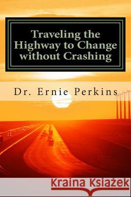 Traveling the Highway to Change without Crashing: Doing Strategic Planning for the Local Church Perkins, Ernie 9781507874110 Createspace