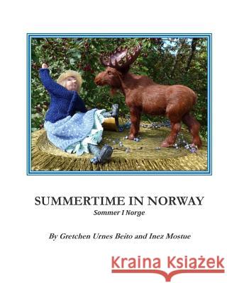Summertime in Norway: Sommertid i Norge Inez Mostue Gretchen Urnes Beito 9781507874158 Createspace Independent Publishing Platform