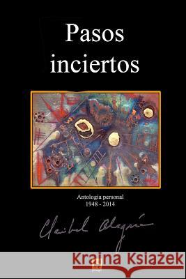 Pasos Inciertos: Antologia 1948 - 2014 Claribel Alegria Erik Flakoll Duncan Linticum 9781507874370 Createspace