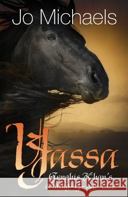 Yassa: Genghis Khan's Coming of Age Tale Jo Michaels 9781507874936 Createspace