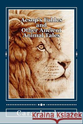 Aesop's Fables and Other Ancient Animal Tales Cara Jordan 9781507875292 Createspace