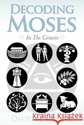 Decoding Moses: In The Genesis Malary, David N. 9781507875674 Createspace
