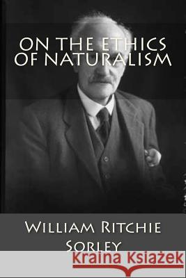 On The Ethics Of Naturalism Sorley, William Ritchie 9781507875988