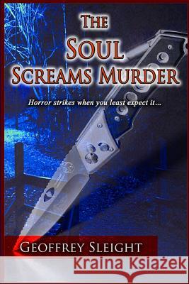 The Soul Screams Murder Geoffrey Sleight 9781507876190 Createspace