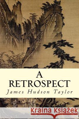 A Retrospect James Hudson Taylor 9781507876633