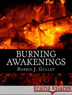 Burning Awakenings Bobbie J. Gulley 9781507876824 Createspace