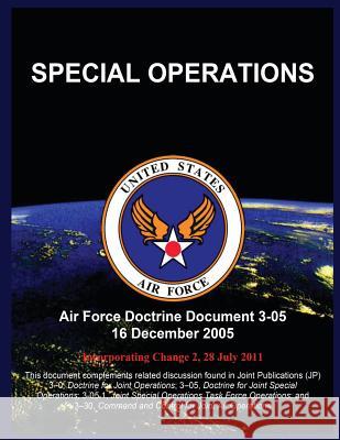 Special Operations: Air Force Doctrine Document 3-05 16 December 2005 United States Air Force 9781507877333