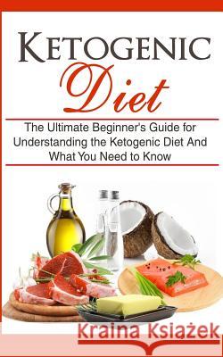 Ketogenic Diet: The Ultimate Beginner's Guide for Understanding the Ketogenic Diet And What You Need to Know Migan, Wade 9781507877371 Createspace