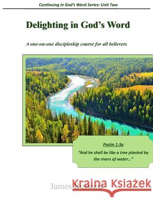 Delighting in God's Word: A one-on-one discipleship course for all believers Bussard, James 9781507877418