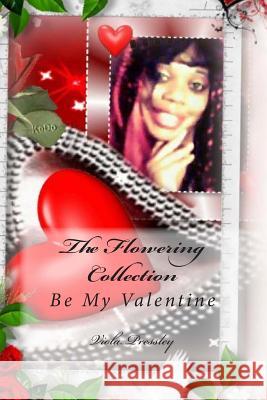 The Flowering Collection: Be My Valentine Viola Pressley 9781507877944 Createspace