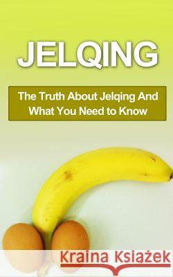 Jelqing: The Truth About Jelqing And What You Need to Know Campbell, Chris 9781507878637 Createspace
