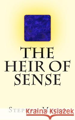 The Heir of Sense MR Stephen John Macko 9781507879061