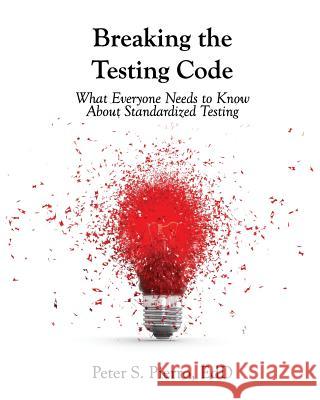 Breaking the Testing Code: What You Need to Know About Standardized Testing Pierro, Peter 9781507879153 Createspace