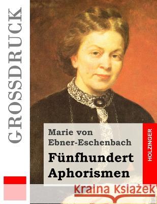 Fünfhundert Aphorismen (Großdruck) Von Ebner-Eschenbach, Marie 9781507879603 Createspace