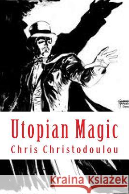 Utopian Magic Chris Christodoulou 9781507879962 Createspace