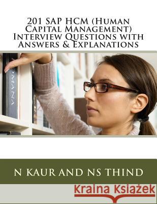 201 SAP HCM (Human Capital Management) Interview Questions with Answers & Explanations Thind, Ns 9781507880630