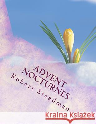 Advent Nocturnes Robert Steadman 9781507882030 Createspace
