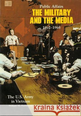 Public Affairs: The Military and the Media 1962-1968 Center of Military History United States 9781507882306 Createspace
