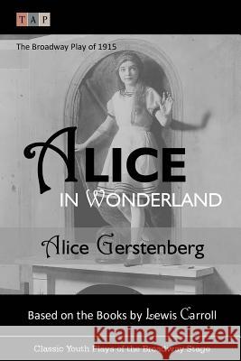 Alice in Wonderland: The Broadway Play of 1915 Alice Gerstenberg Lewis Carroll 9781507882351 Createspace