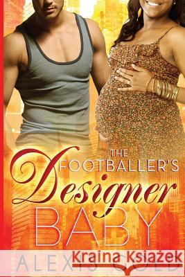 The Footballer's Designer Baby Alexis Gold 9781507882382 Createspace