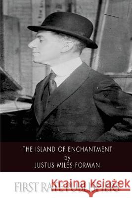 The Island of Enchantment Justus Miles Forman 9781507883228