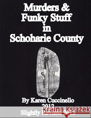 Murders & Funky Stuff in Schoharie County Karen Cuccinello 9781507883426 Createspace Independent Publishing Platform