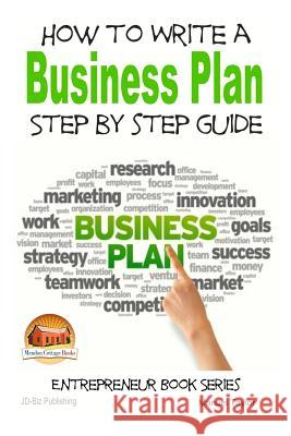 How to Write a Business Plan - Step by Step guide Davidson, John 9781507883457 Createspace