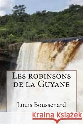 Les robinsons de la Guyane Ballin, G. -. Ph. 9781507883556 Createspace
