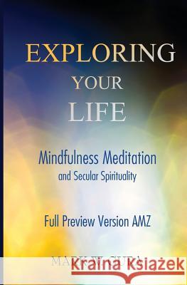 Exploring Your Life: Mindfulness Meditation and Secular Spirituality Full Preview AMZ Mark W. Gura 9781507883662