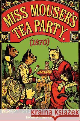 Miss Mouser's tea party (1870) Adrian, Iacob 9781507883990