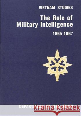 The Role of Military Intelligence 1965-1967 Department of the Army 9781507884577 Createspace