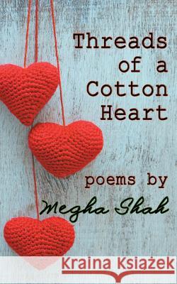 Threads of a Cotton Heart Megha Shah 9781507886779