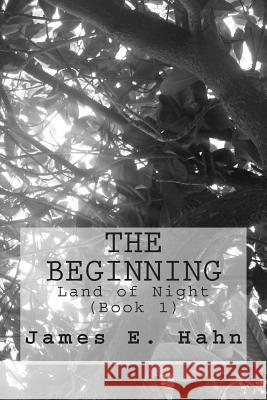 The Beginning James E. Hahn 9781507887554 Createspace