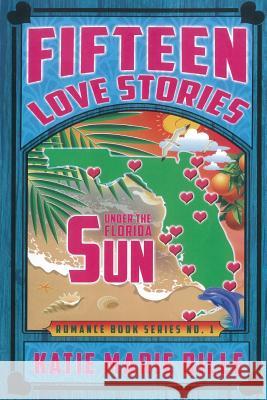 Fifteen Love Stories Under The Florida Sun Bille, Katie Marie 9781507887585