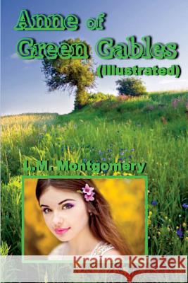 Anne of Green Gables (Illustrated) L. M. Montgomery 9781507888643 Createspace