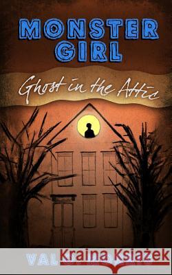 Monster Girl: Ghost in the Attic Val O. Morris 9781507889275 Createspace