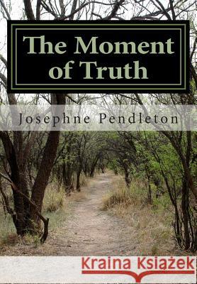 The Moment of Truth: Finding Yourself Josephne Pendleton Gary Pendleton 9781507889435 Createspace