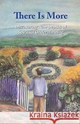 There Is More: Discovering New Depths Of Spiritual Understanding Nault, Ralph 9781507889626