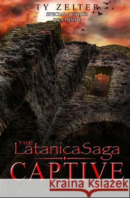 The Latanica Saga: Captive (a novella) Zeiter, Ty 9781507889718 Createspace Independent Publishing Platform